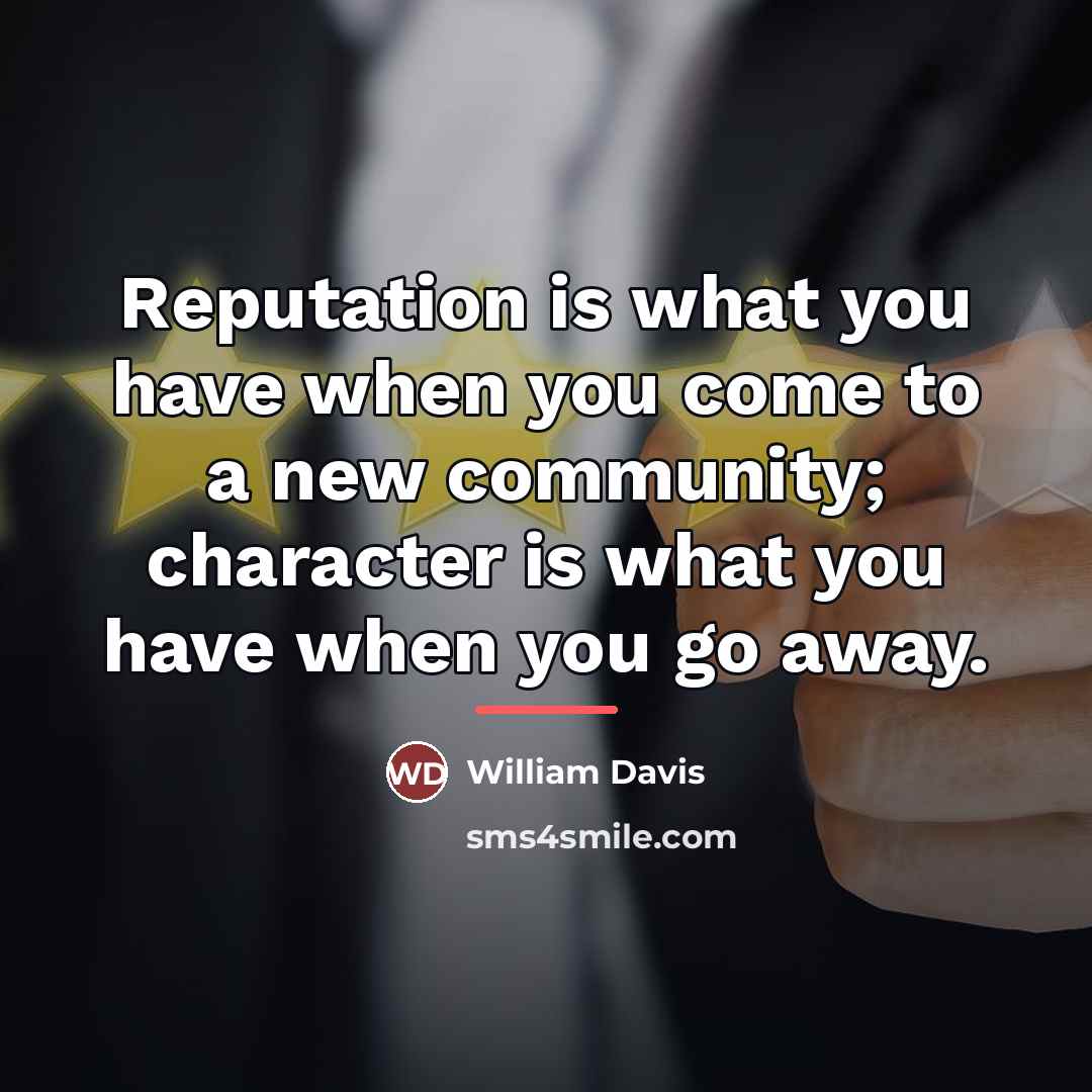 “Reputation is what you have when you come to a…” quote by William Davis