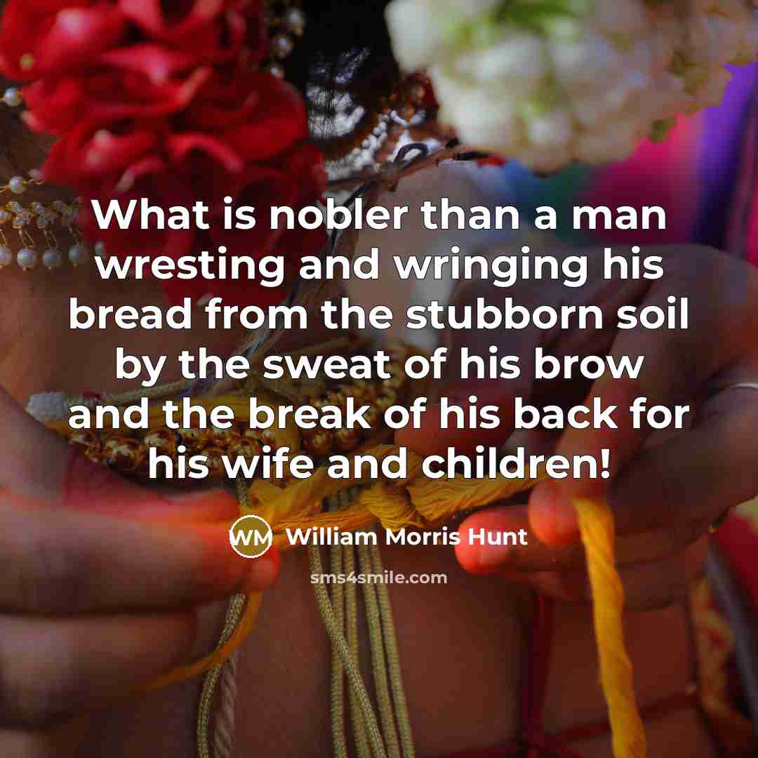 “What is nobler than a man wresting and wringing his…” quote by William Morris Hunt