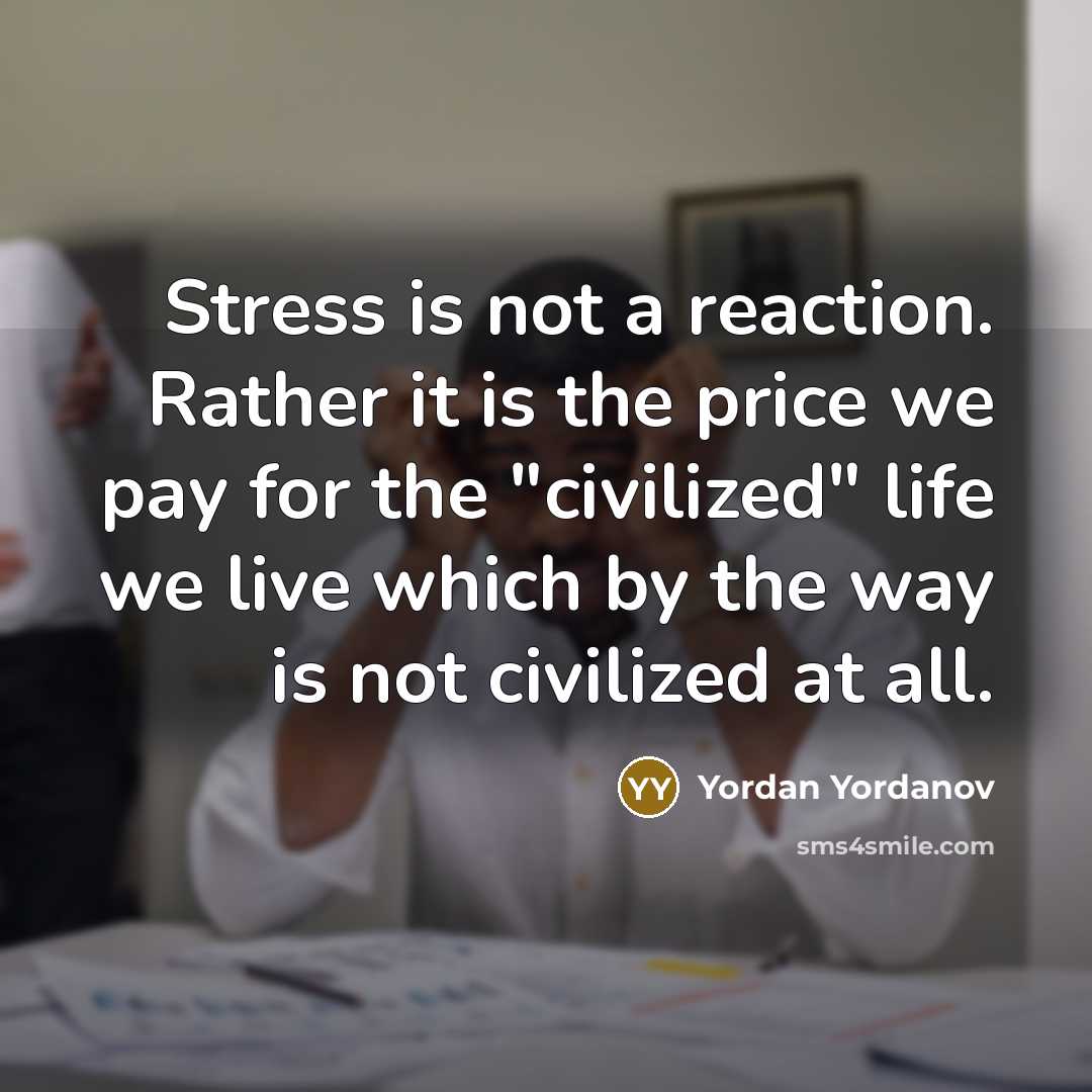 “Stress is not a reaction. Rather it is the price…” quote by Yordan Yordanov