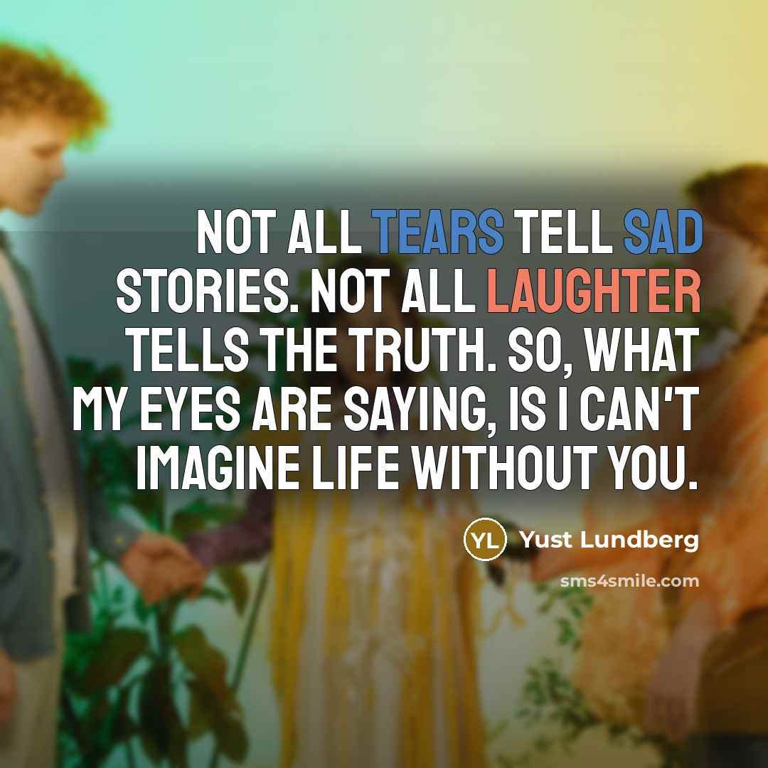 “Not all tears tell sad stories. Not all laughter tells…” quote by Yust Lundberg