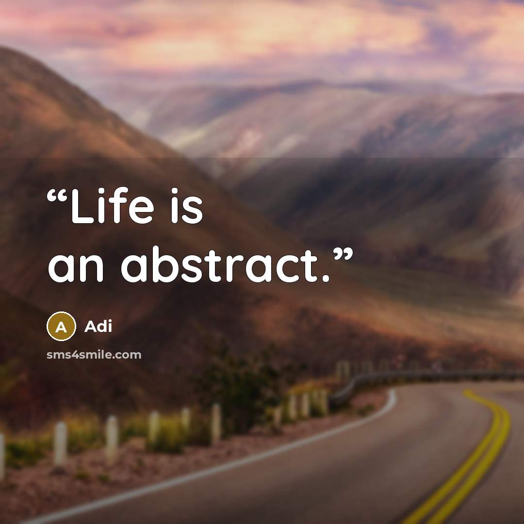 “Life is an abstract.” quote by Adi