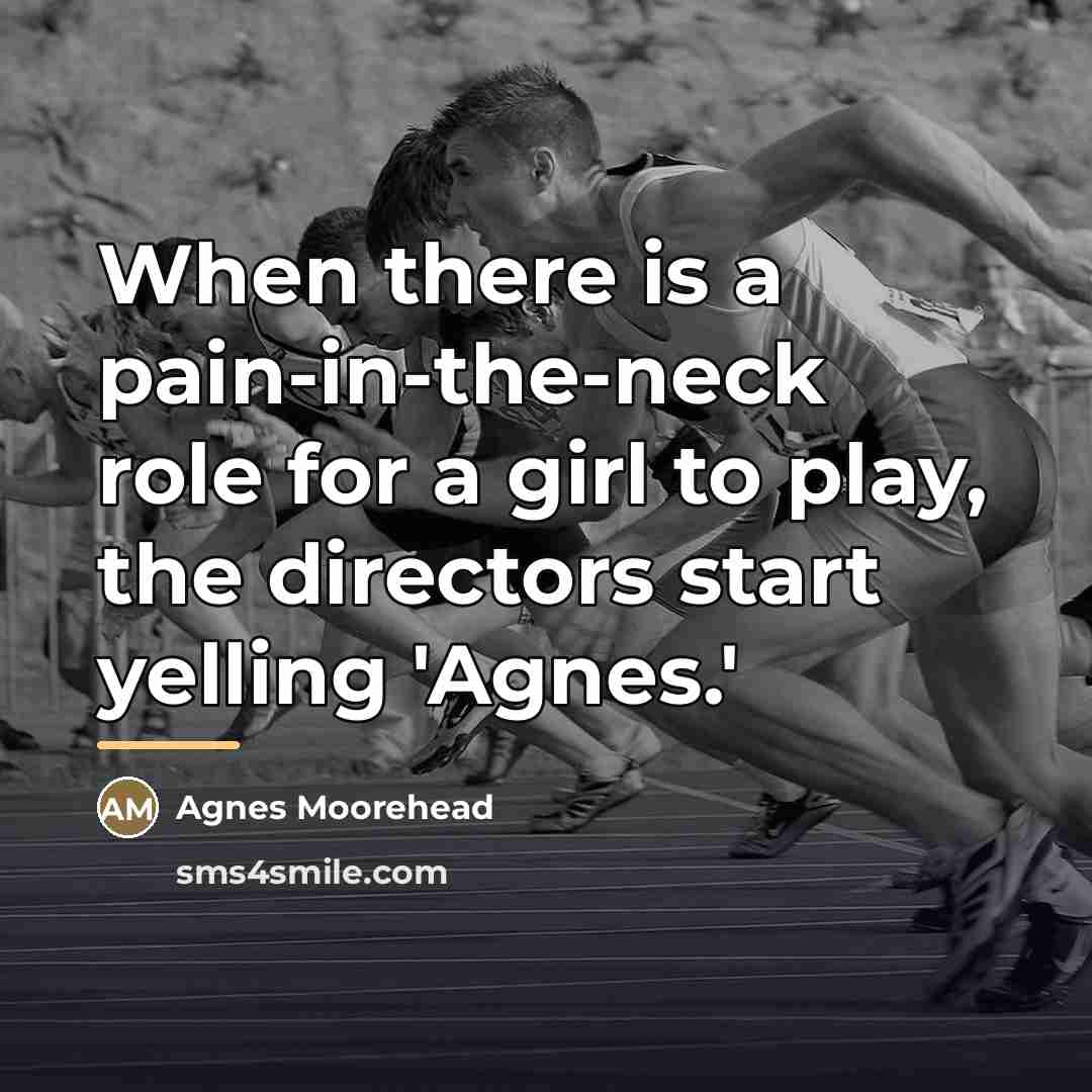 “When there is a pain-in-the-neck role for a girl to…” quote by Agnes Moorehead