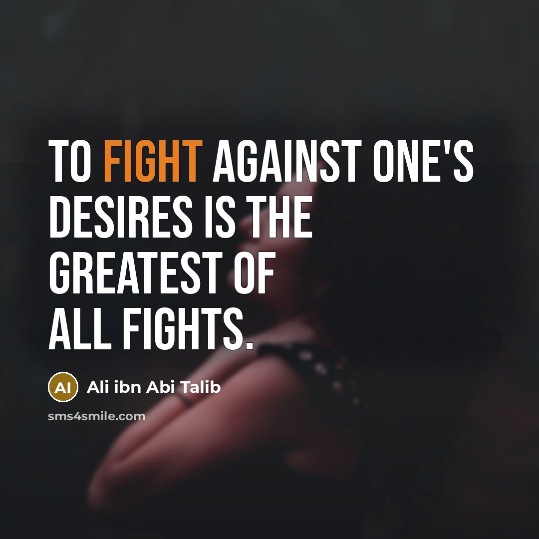 “To fight against one's desires is the greatest of all…” quote by Ali ibn Abi Talib