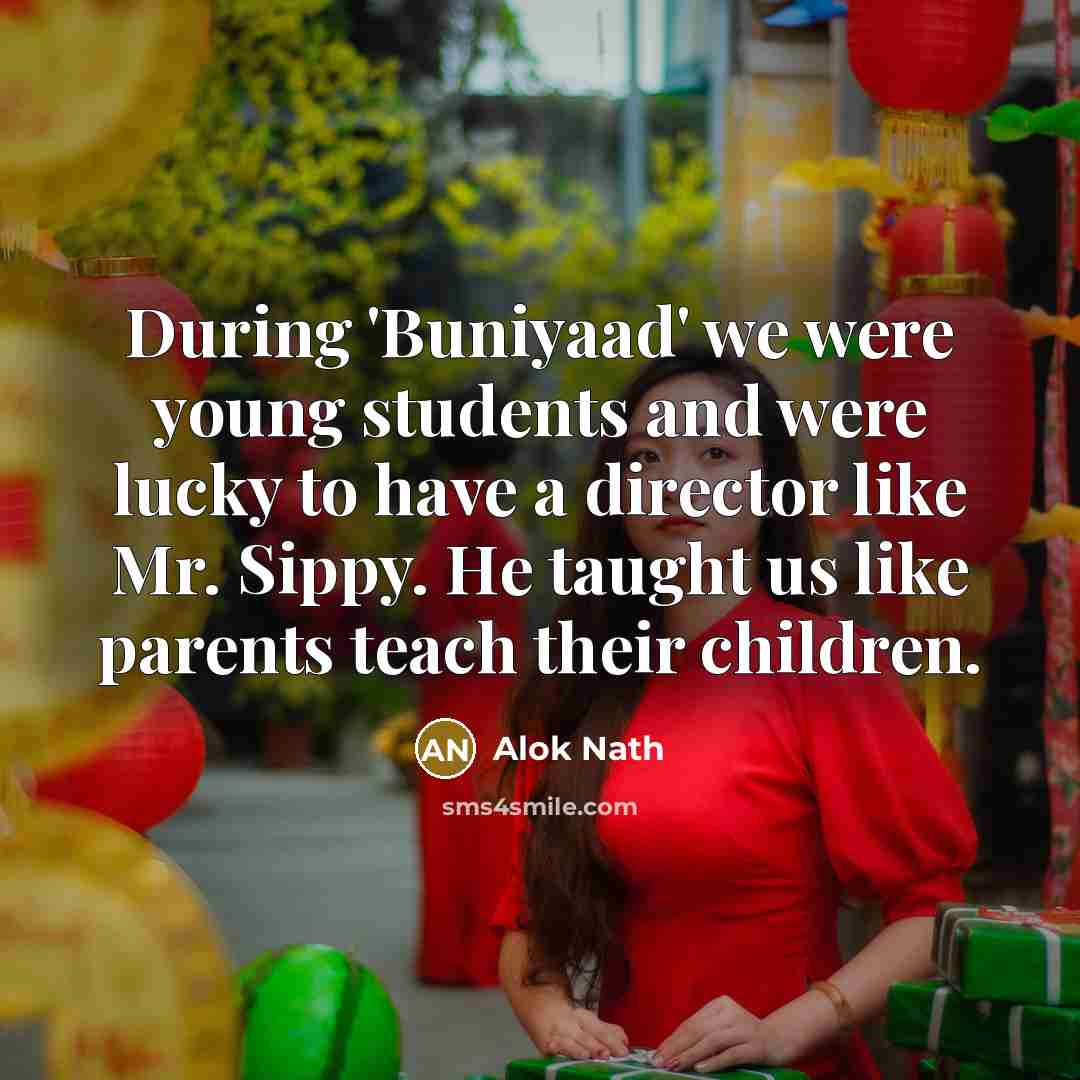 “During 'Buniyaad' we were young students and were lucky to…” quote by Alok Nath