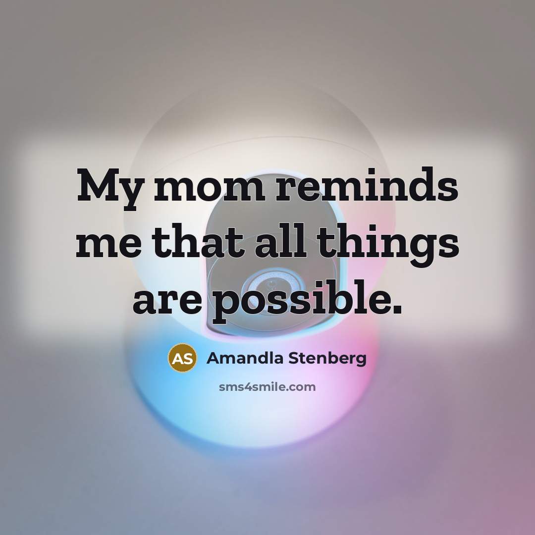 “My mom reminds me that all things are possible.…” quote by Amandla Stenberg