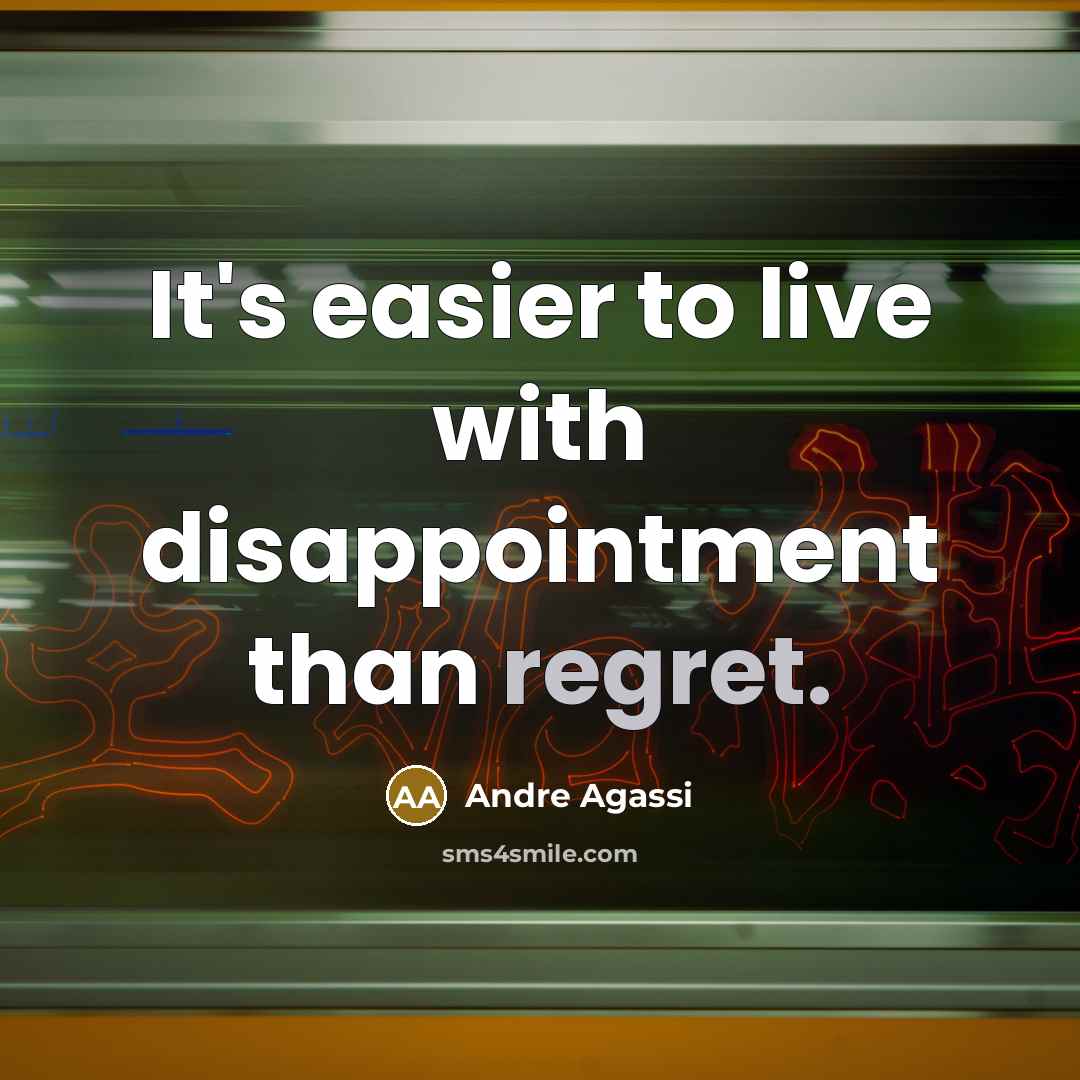 “It's easier to live with disappointment than regret.…” quote by Andre Agassi