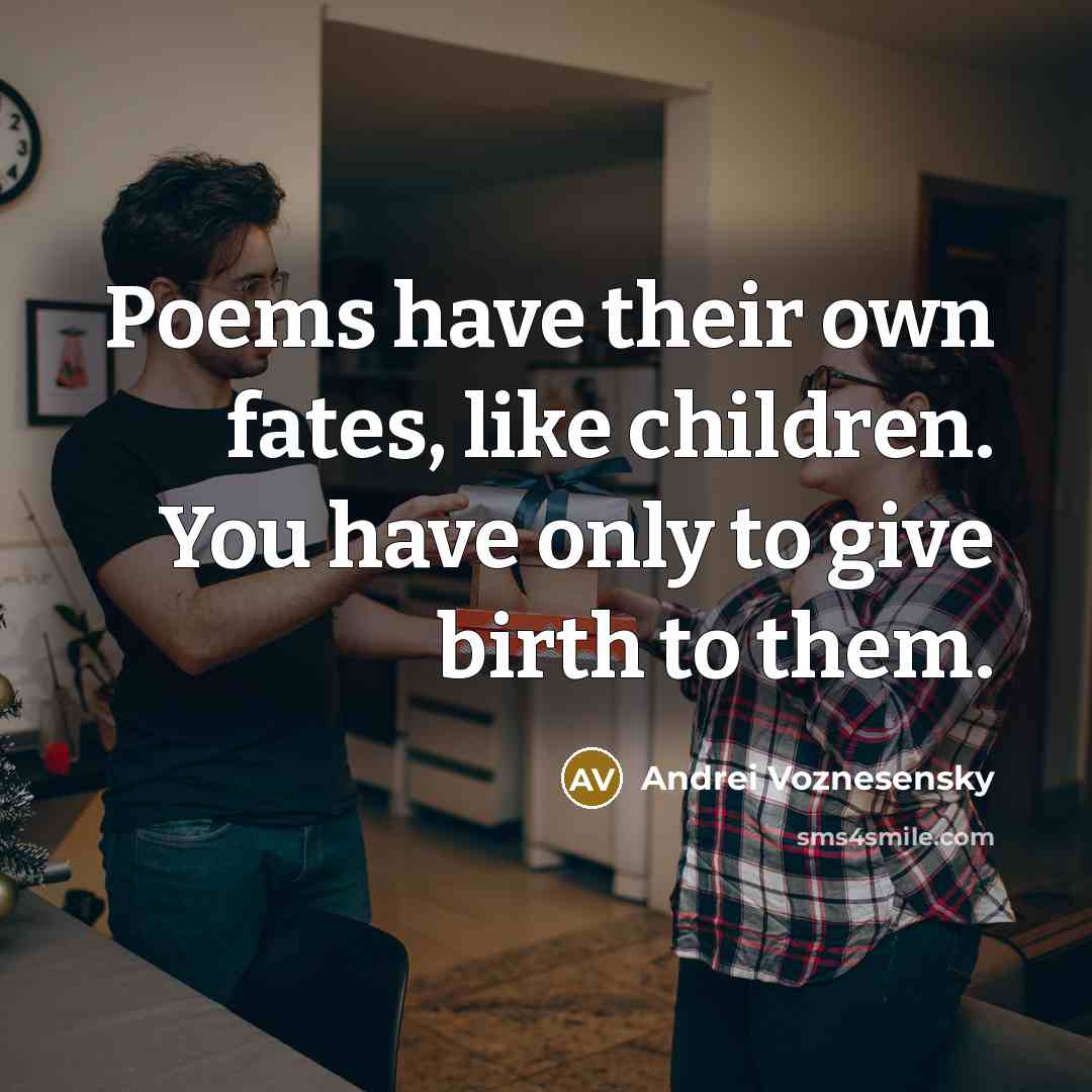 “Poems have their own fates, like children. You have only…” quote by Andrei Voznesensky