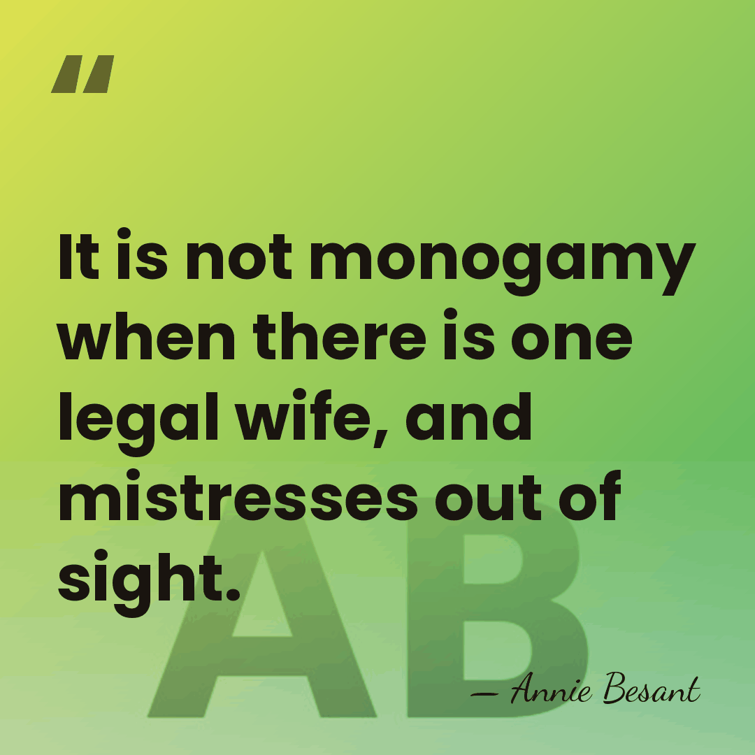 It is not monogamy when there is one legal wife, and mistresses&hellip; - Annie Besant