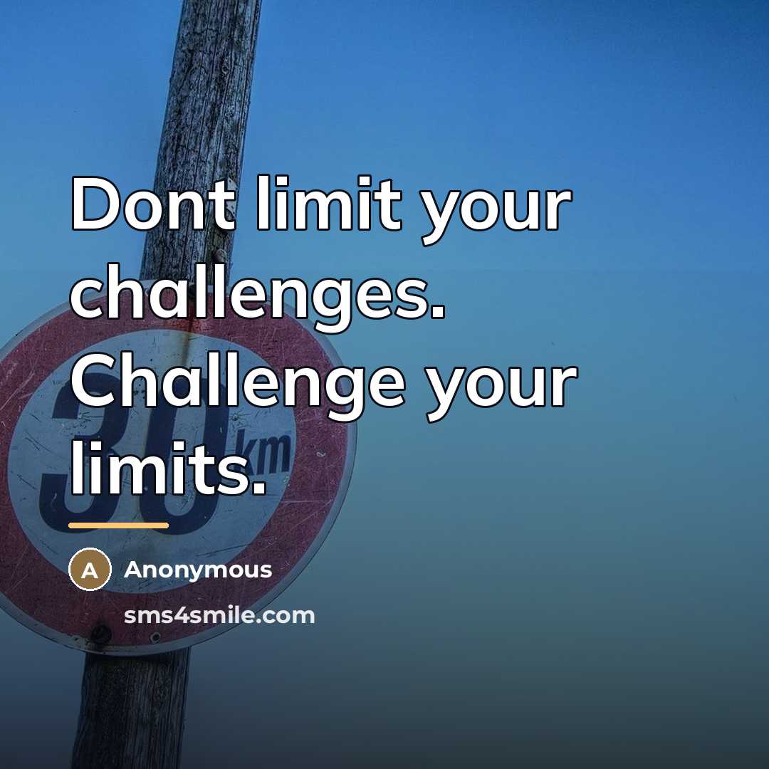 “Dont limit your challenges. Challenge your limits.…” quote by Anonymous