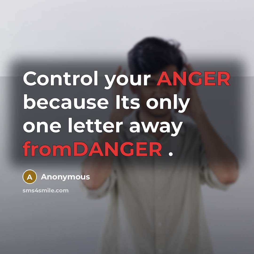 “Control your ANGER because Its only one letter away fromDANGER .” quote by Anonymous