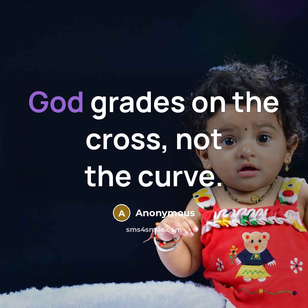 “God grades on the cross, not the curve.…” quote by Anonymous