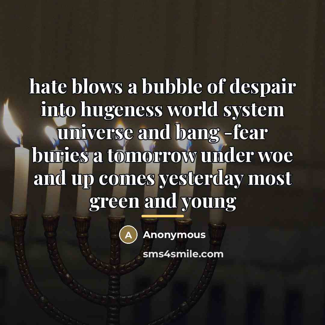 “hate blows a bubble of despair into hugeness world system…” quote by Anonymous