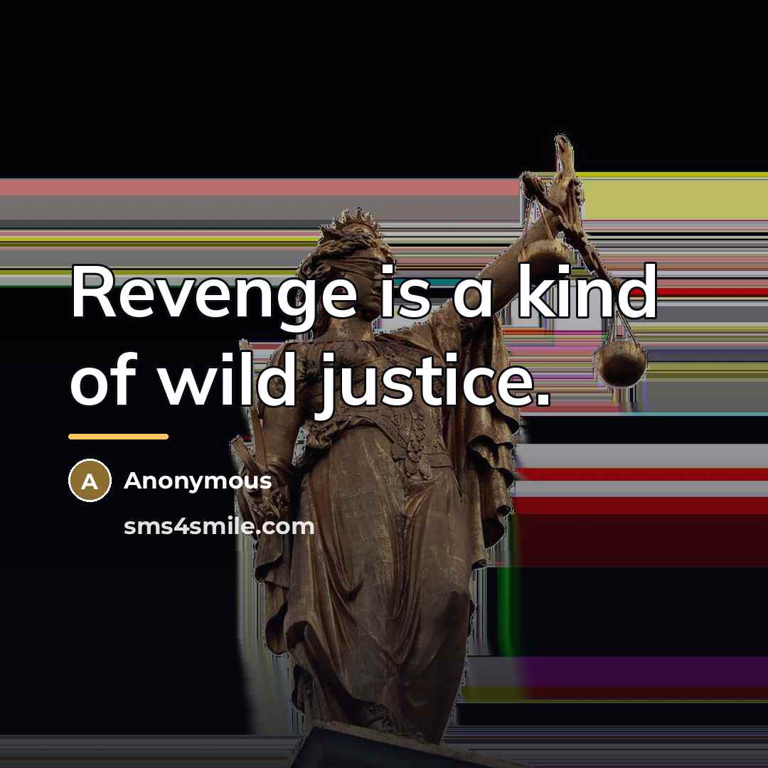 “Revenge is a kind of wild justice.…” quote by Anonymous