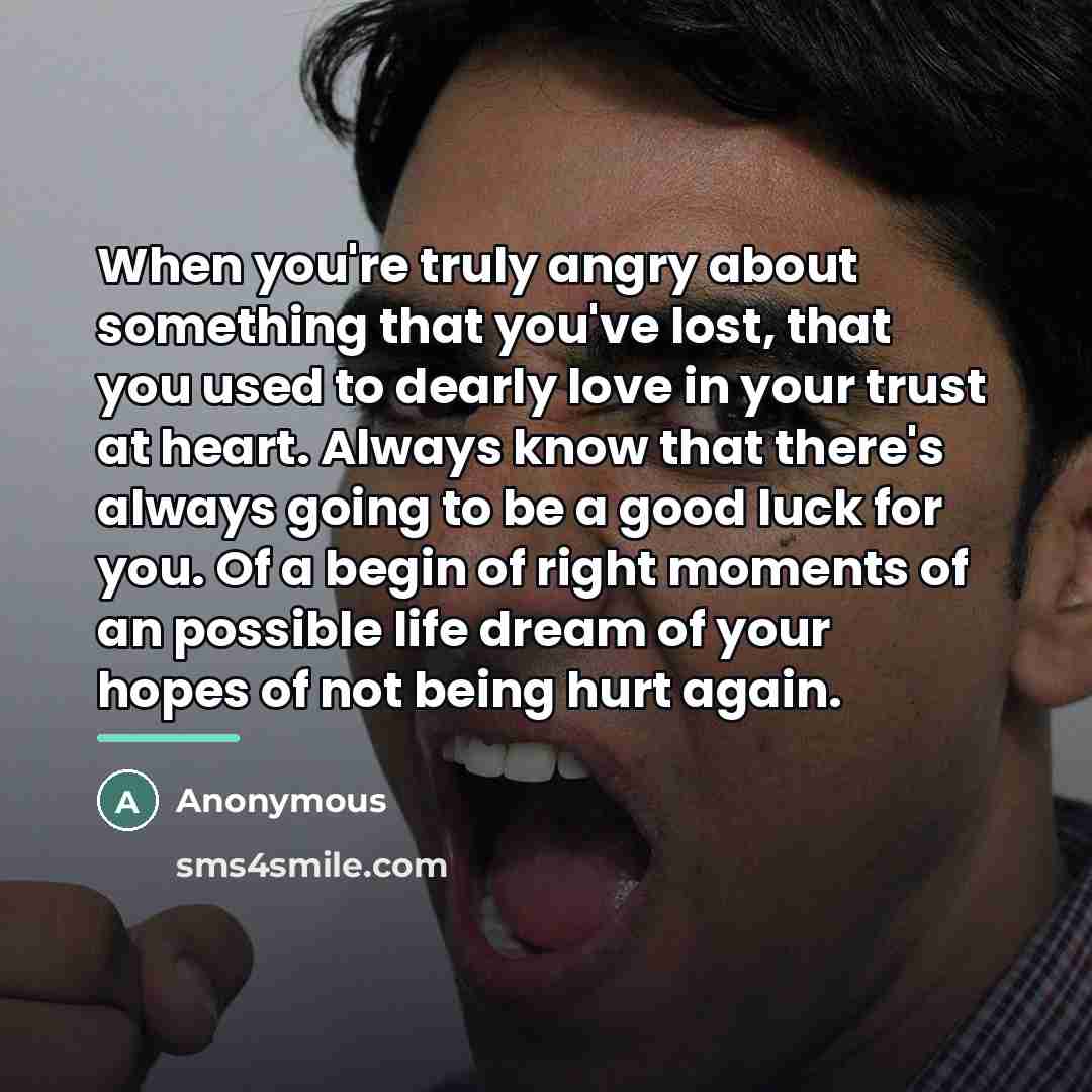 “When you're truly angry about something that you've lost, that…” quote by Anonymous