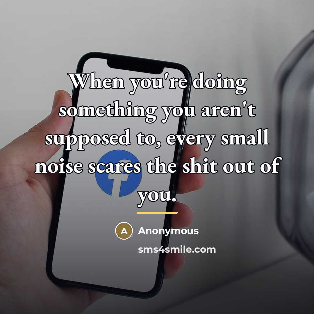 “When you're doing something you aren't supposed to, every small…” quote by Anonymous