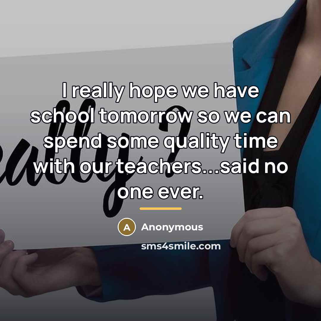 “I really hope we have school tomorrow so we can…” quote by Anonymous