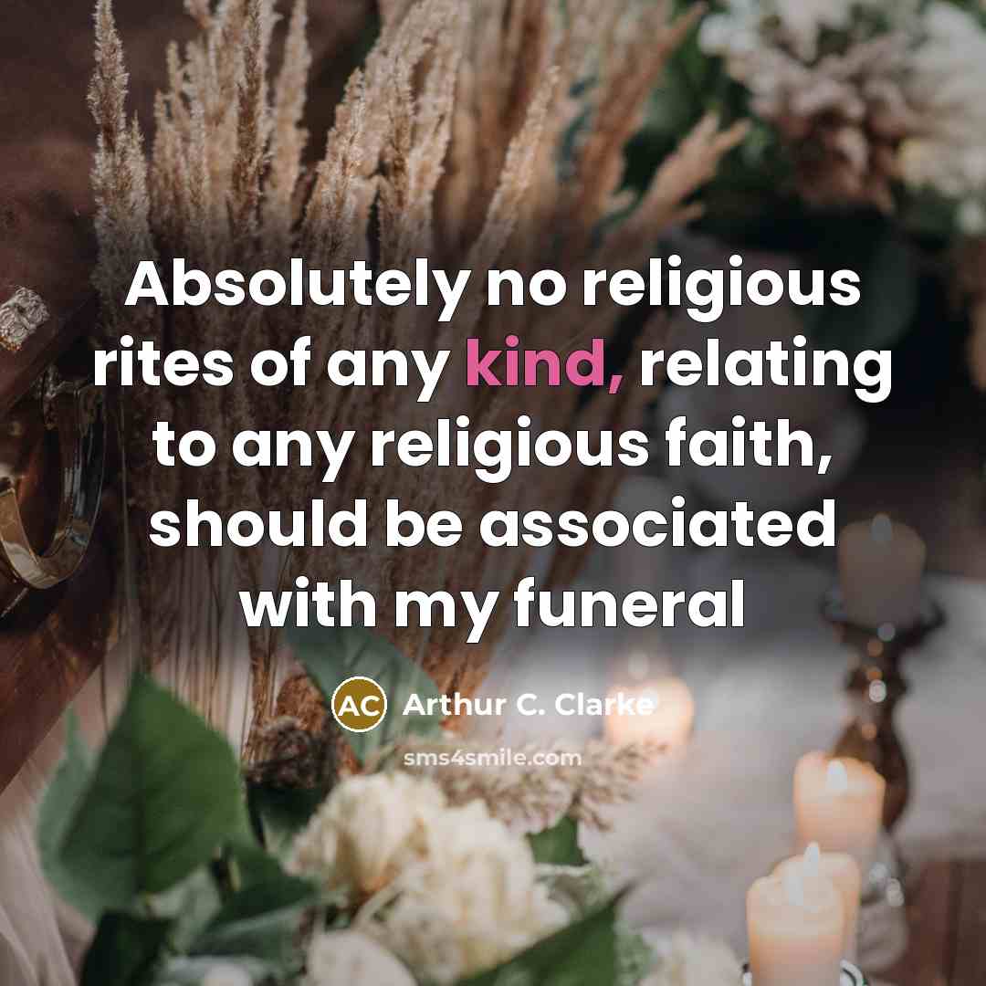 “Absolutely no religious rites of any kind, relating to any…” quote by Arthur C. Clarke