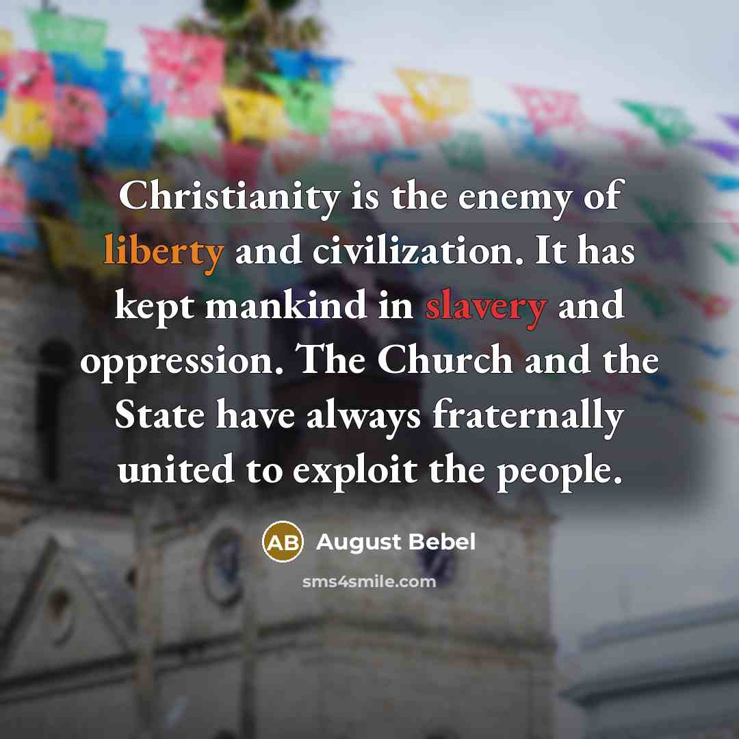 “Christianity is the enemy of liberty and civilization. It has…” quote by August Bebel