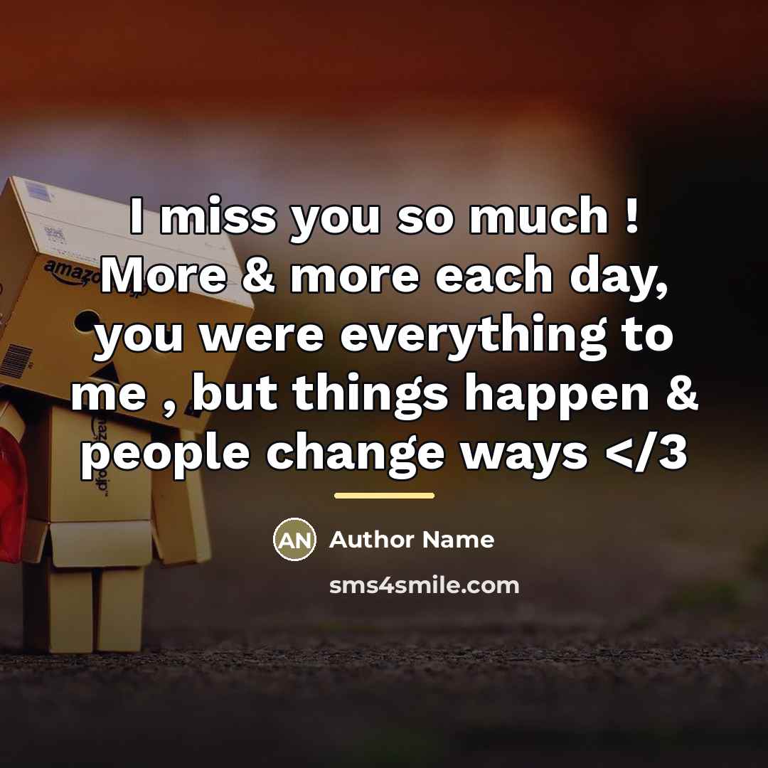 “I miss you so much ! More & more each…” quote by Author Name