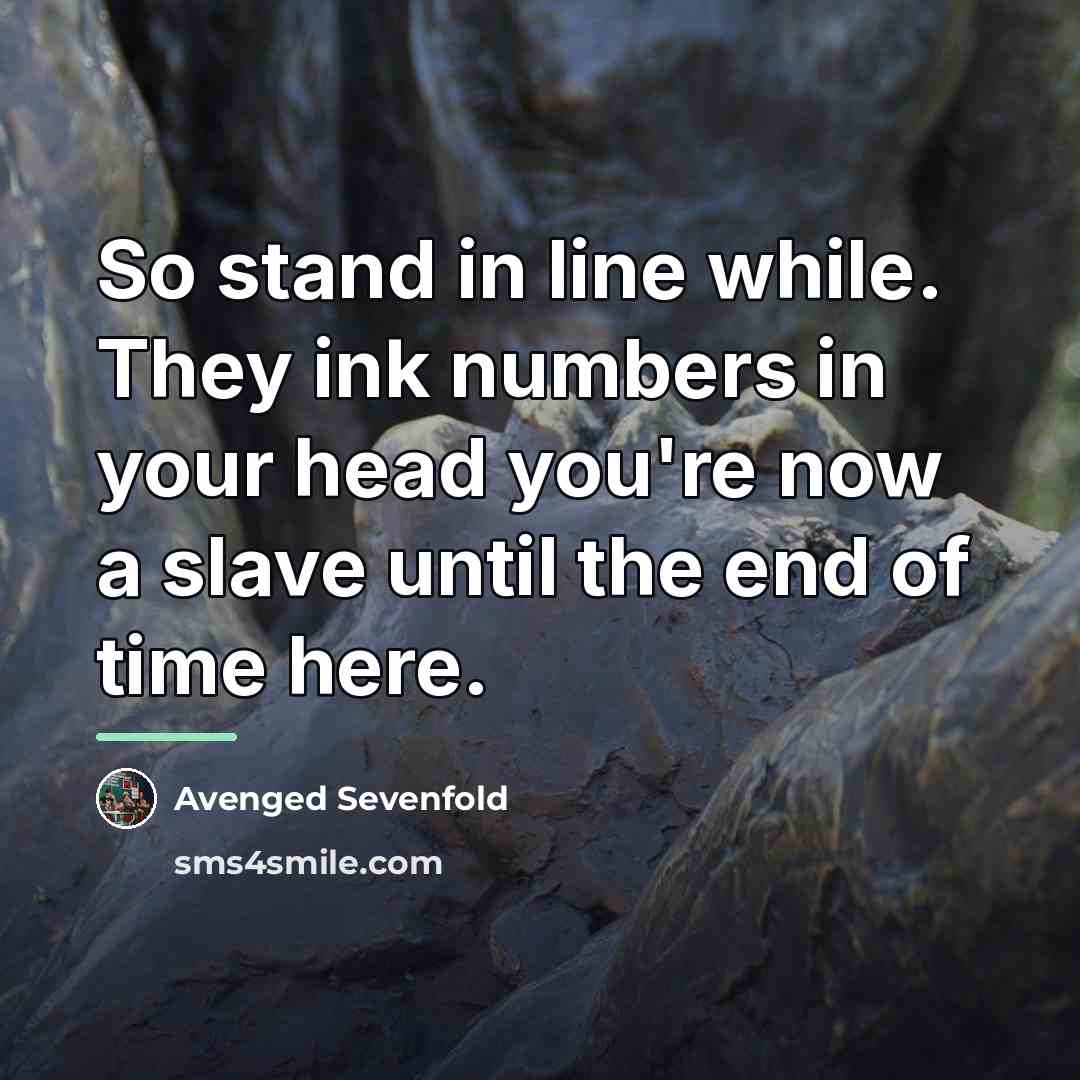 “So stand in line while. They ink numbers in your…” quote by Avenged Sevenfold