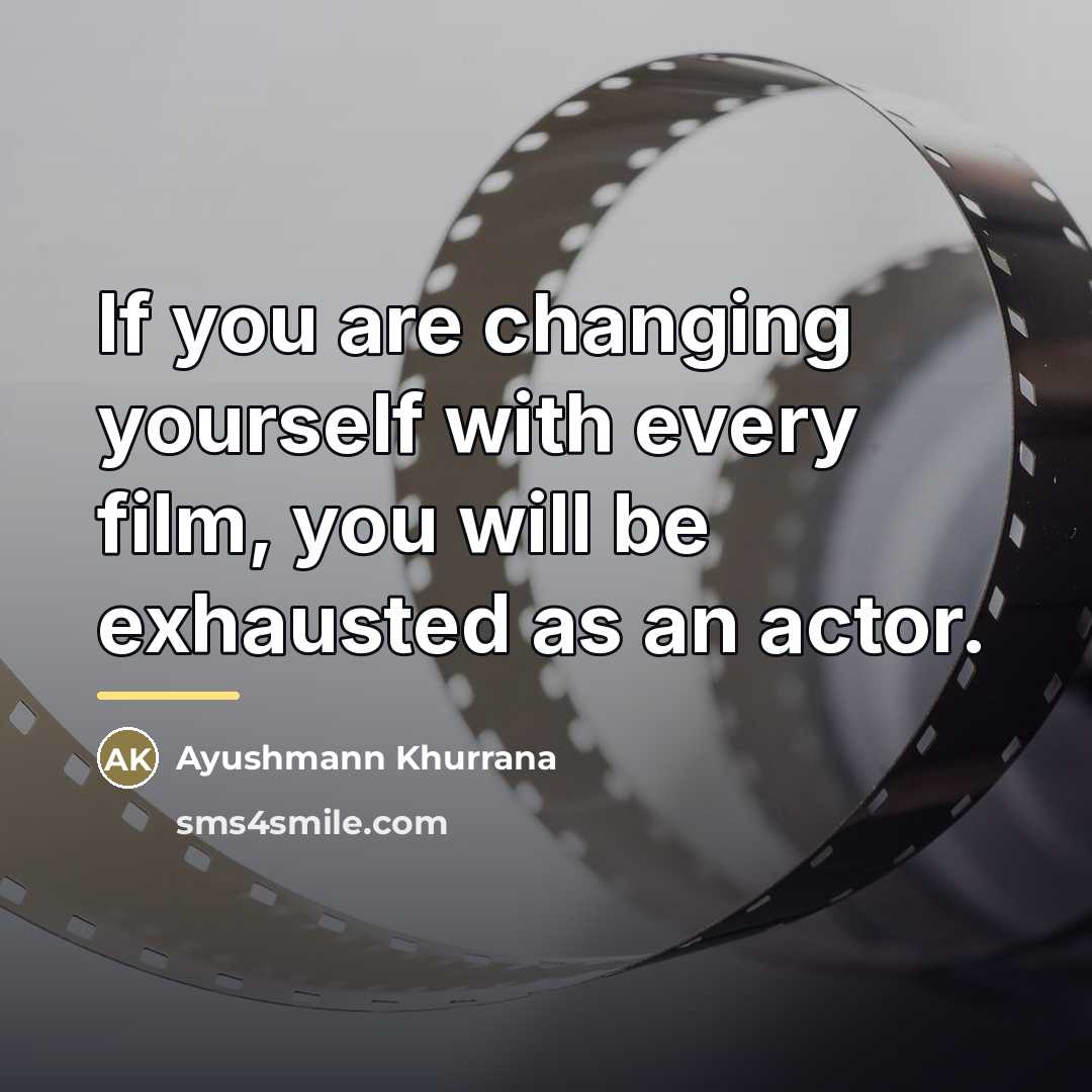 “If you are changing yourself with every film, you will…” quote by Ayushmann Khurrana