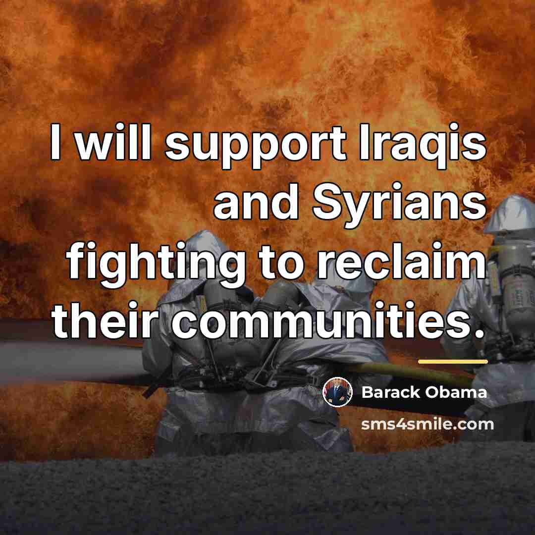 “I will support Iraqis and Syrians fighting to reclaim their…” quote by Barack Obama