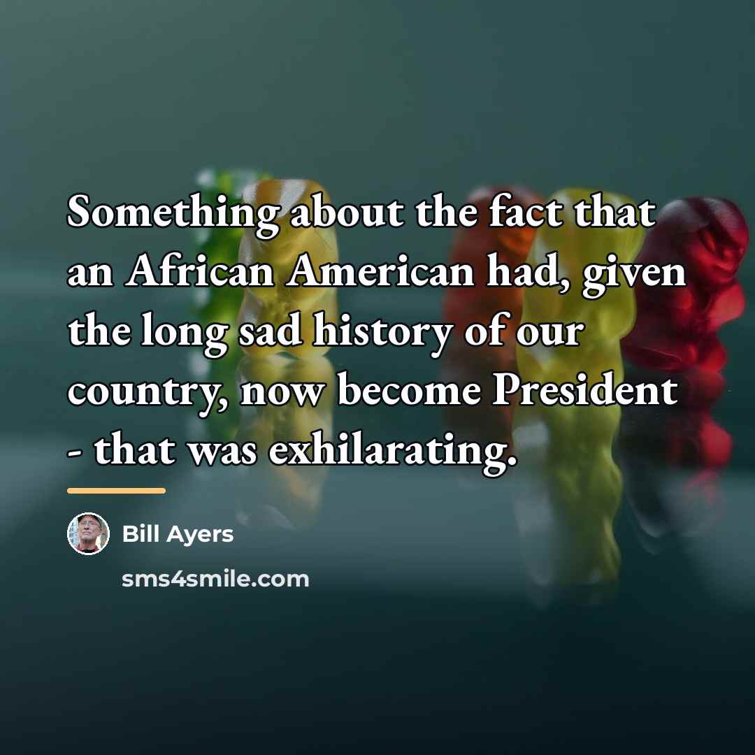 “Something about the fact that an African American had, given…” quote by Bill Ayers