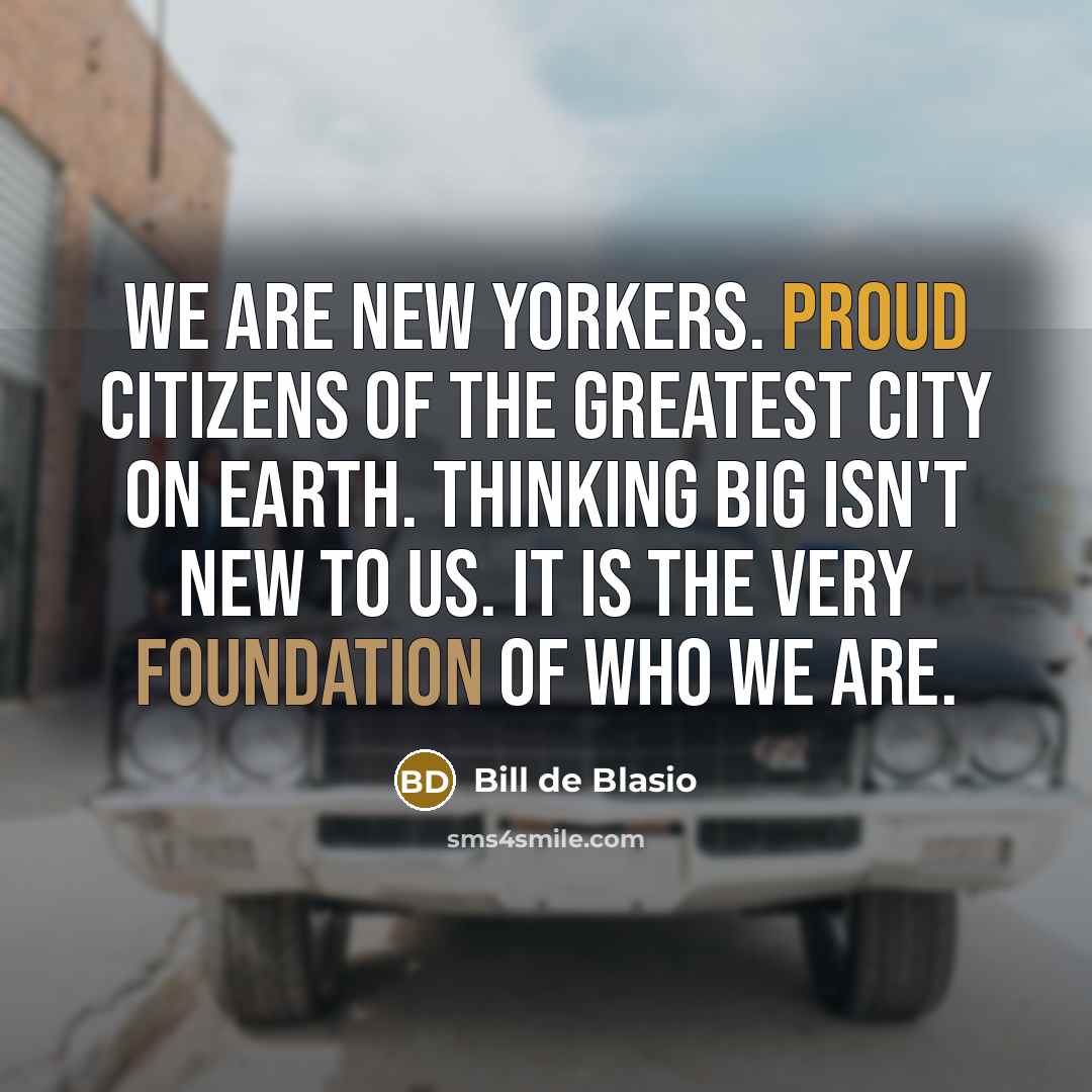 “We are New Yorkers. Proud citizens of the greatest city…” quote by Bill de Blasio