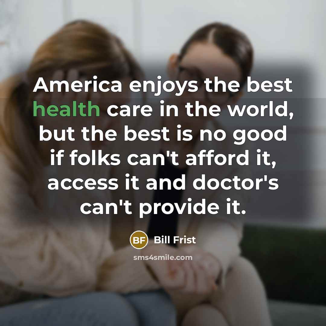 “America enjoys the best health care in the world, but…” quote by Bill Frist