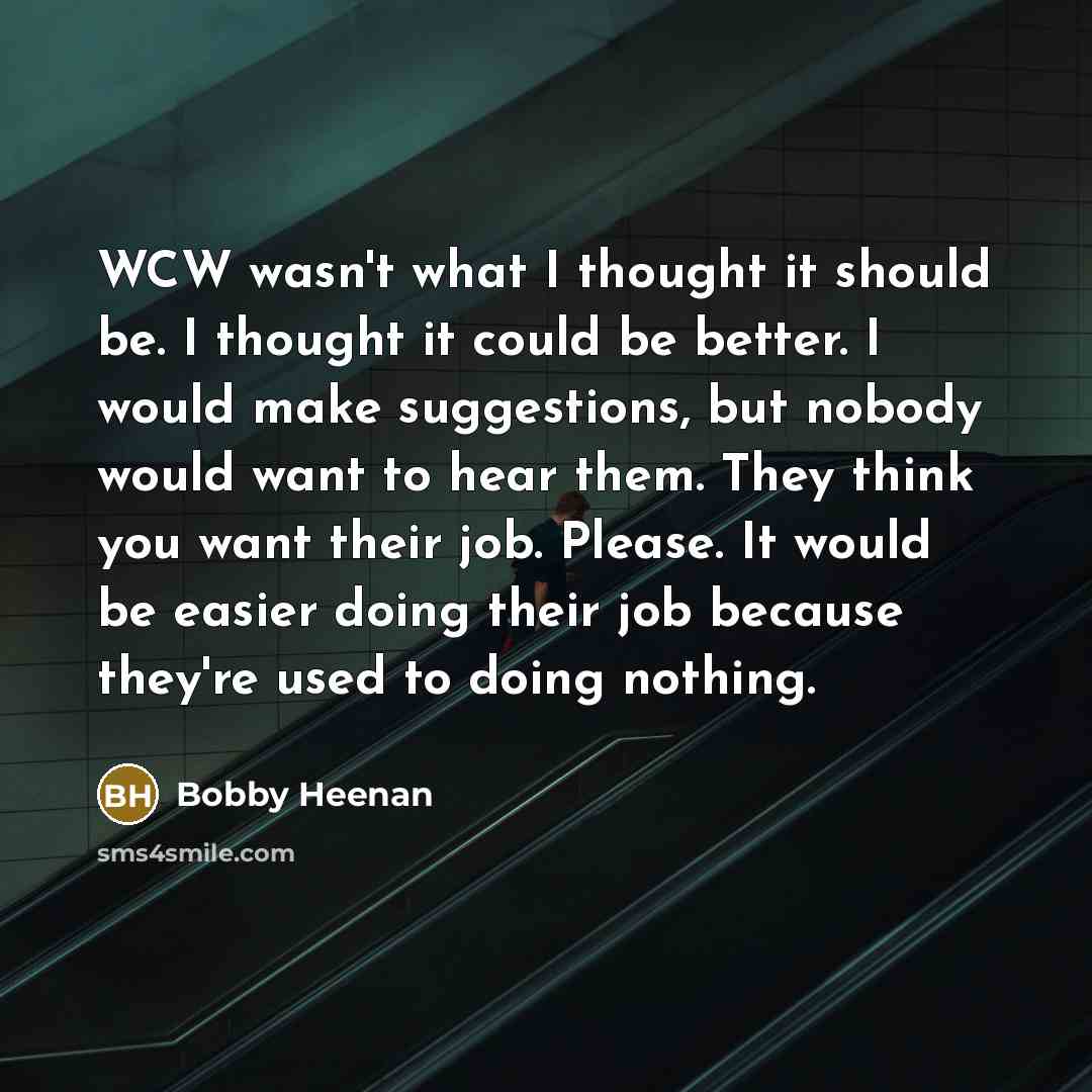 “WCW wasn't what I thought it should be. I thought…” quote by Bobby Heenan