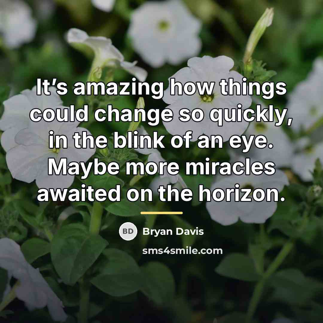 “It’s amazing how things could change so quickly, in the…” quote by Bryan Davis