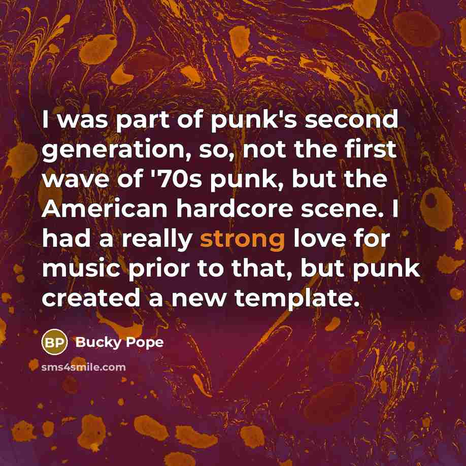 “I was part of punk's second generation, so, not the…” quote by Bucky Pope