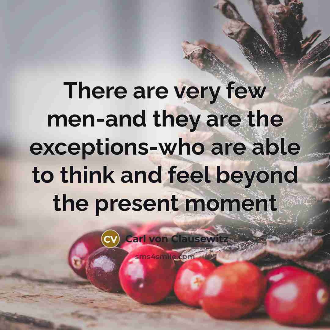 “There are very few men-and they are the exceptions-who are…” quote by Carl von Clausewitz