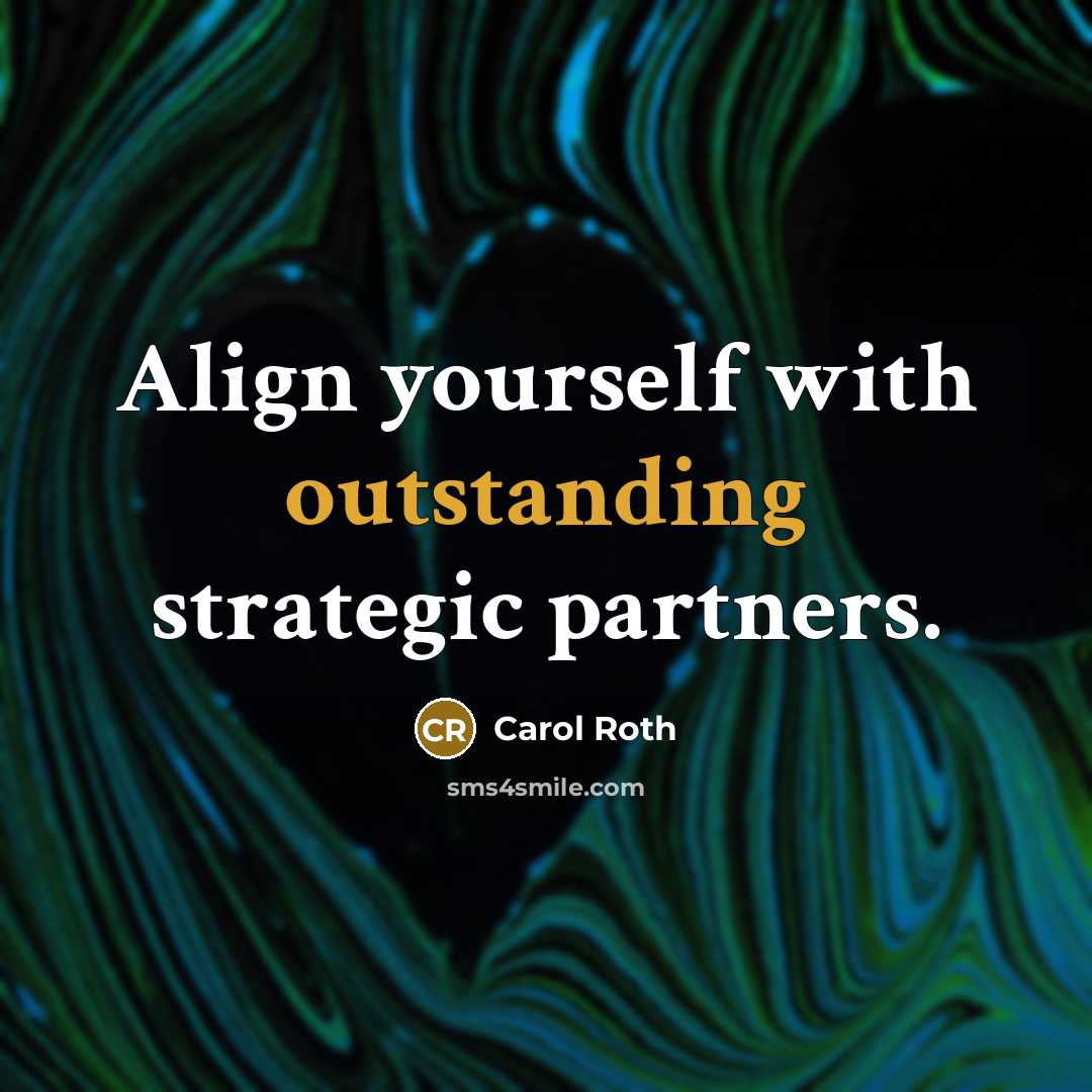 “Align yourself with outstanding strategic partners.…” quote by Carol Roth