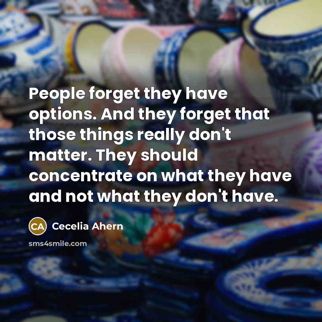 “People forget they have options. And they forget that those…” quote by Cecelia Ahern