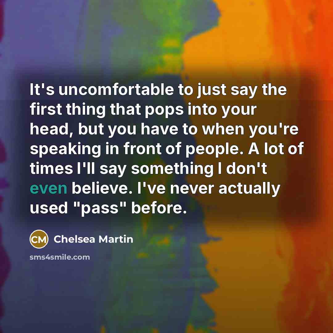 “It's uncomfortable to just say the first thing that pops…” quote by Chelsea Martin