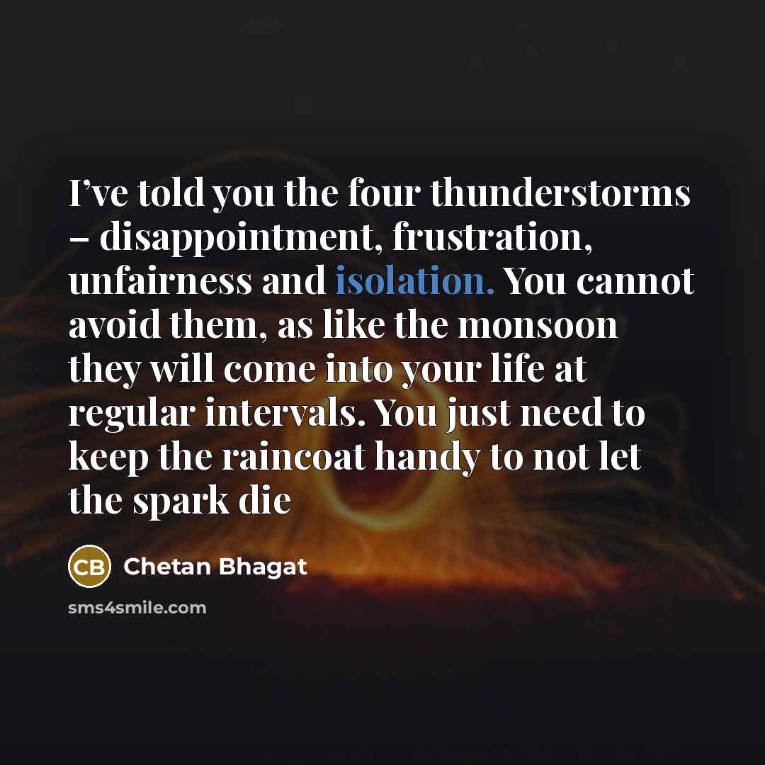 “I’ve told you the four thunderstorms – disappointment, frustration, unfairness…” quote by Chetan Bhagat