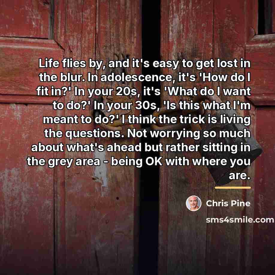 “Life flies by, and it's easy to get lost in…” quote by Chris Pine