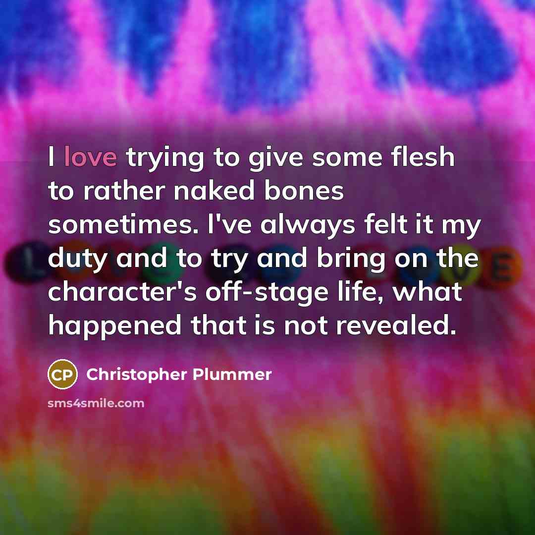 “I love trying to give some flesh to rather naked…” quote by Christopher Plummer