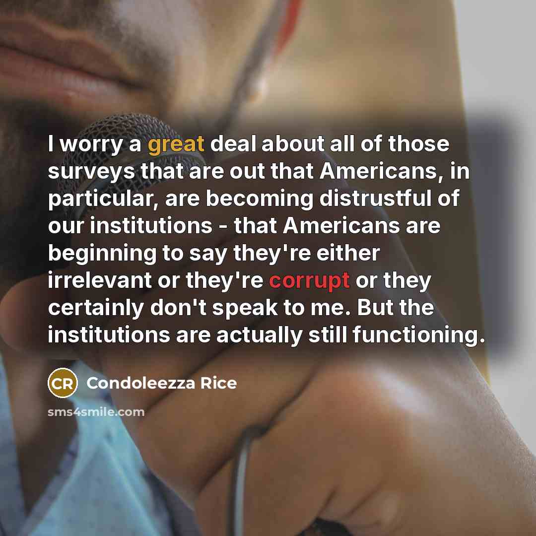 “I worry a great deal about all of those surveys…” quote by Condoleezza Rice