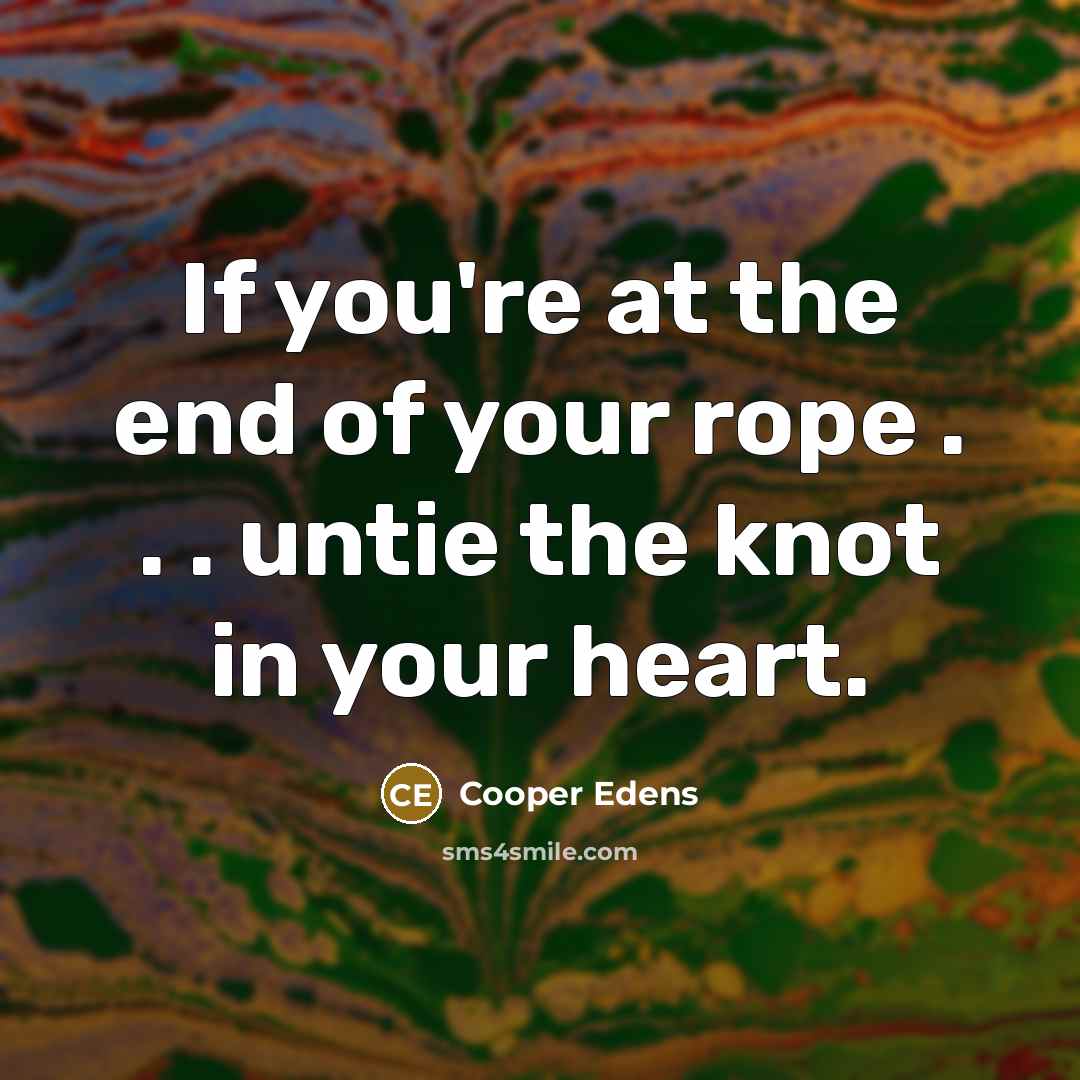 “If you're at the end of your rope . .…” quote by Cooper Edens