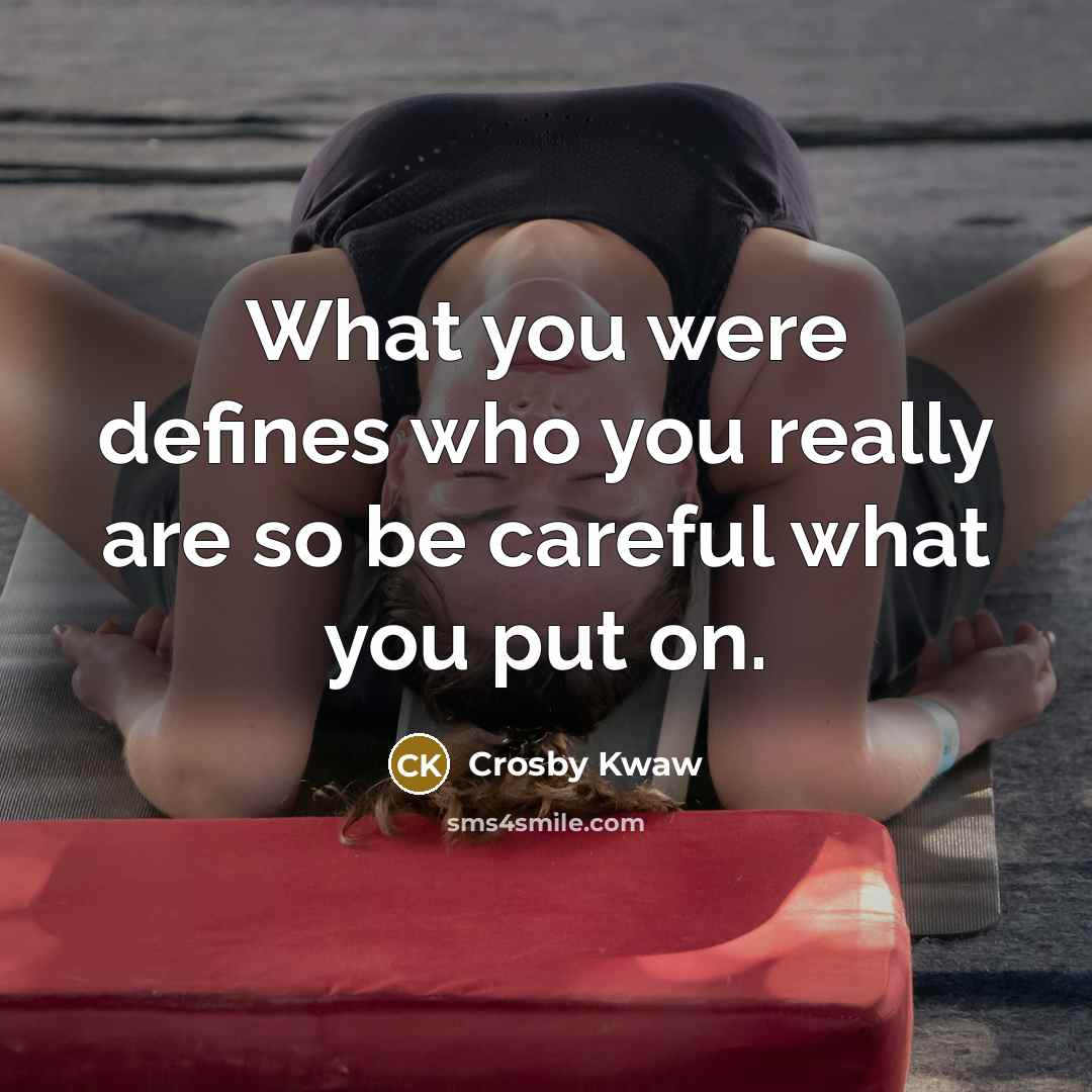 “What you were defines who you really are so be…” quote by Crosby Kwaw