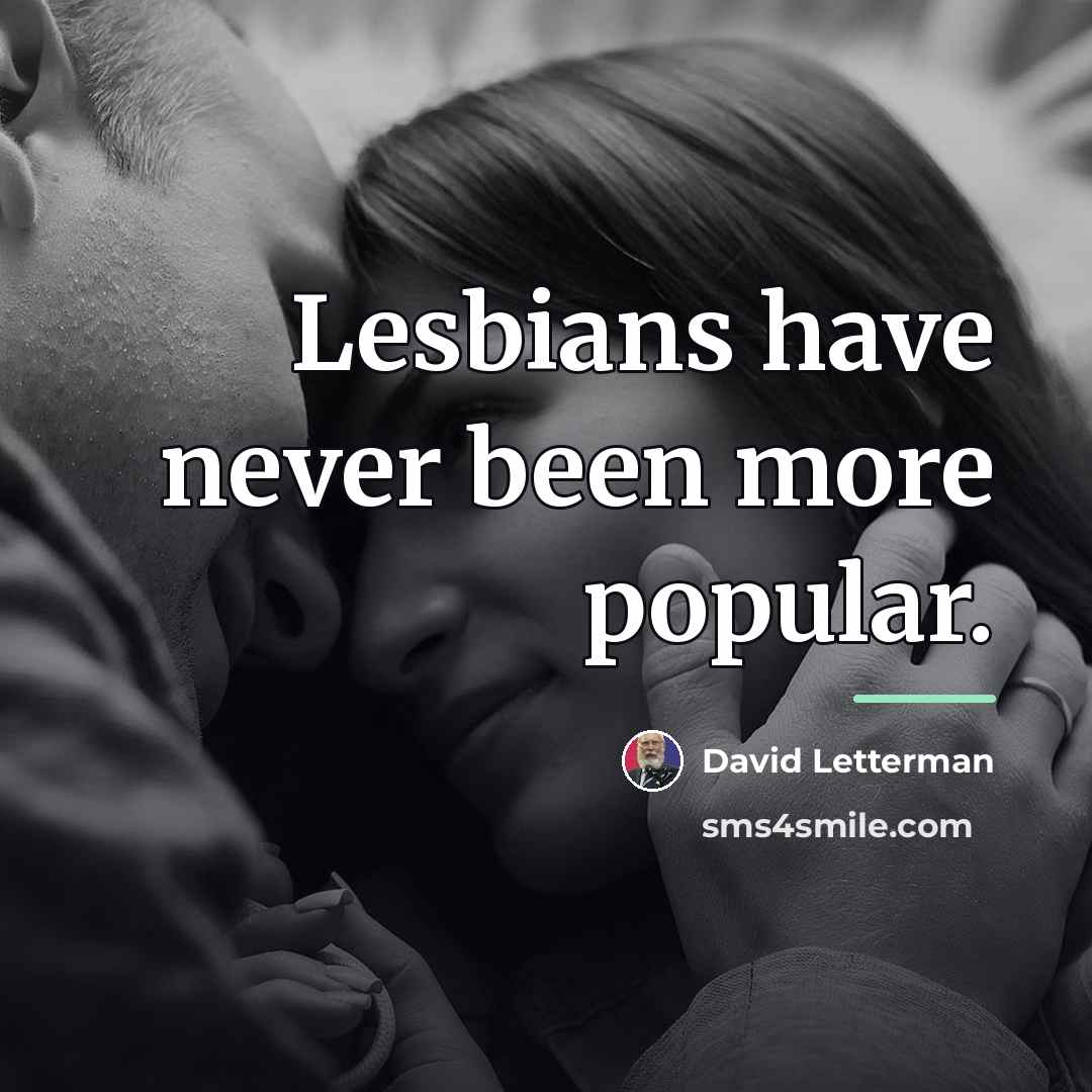 “Lesbians have never been more popular.…” quote by David Letterman
