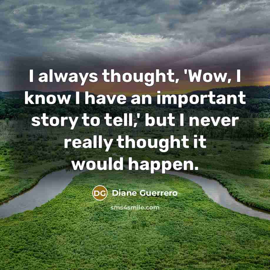 “I always thought, 'Wow, I know I have an important…” quote by Diane Guerrero
