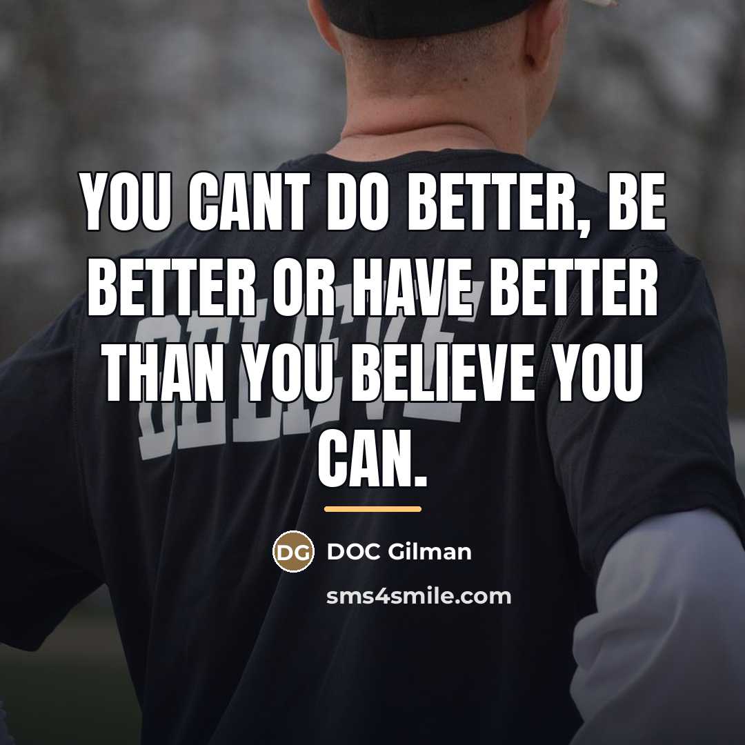 “You cant do better, be better or have better than…” quote by DOC Gilman