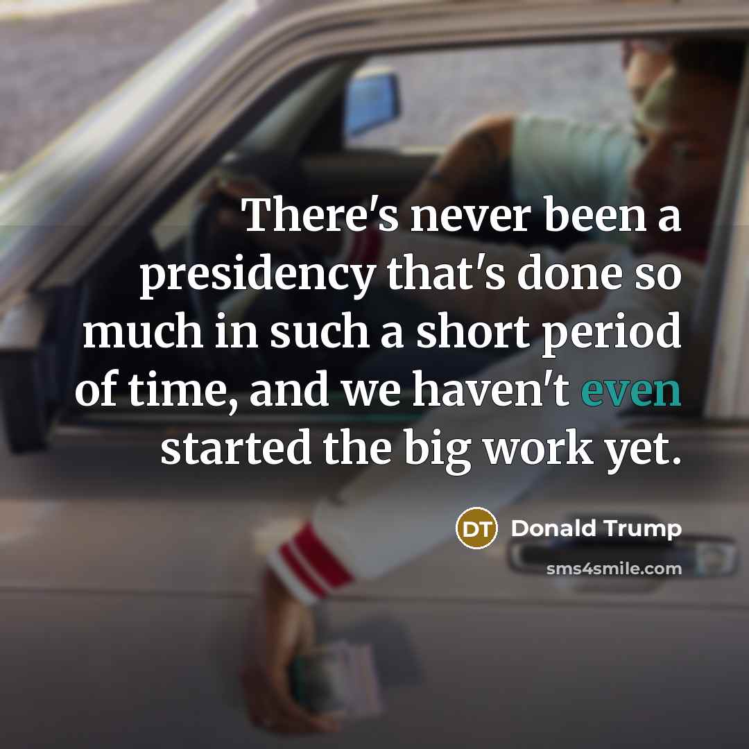 “There's never been a presidency that's done so much in…” quote by Donald Trump