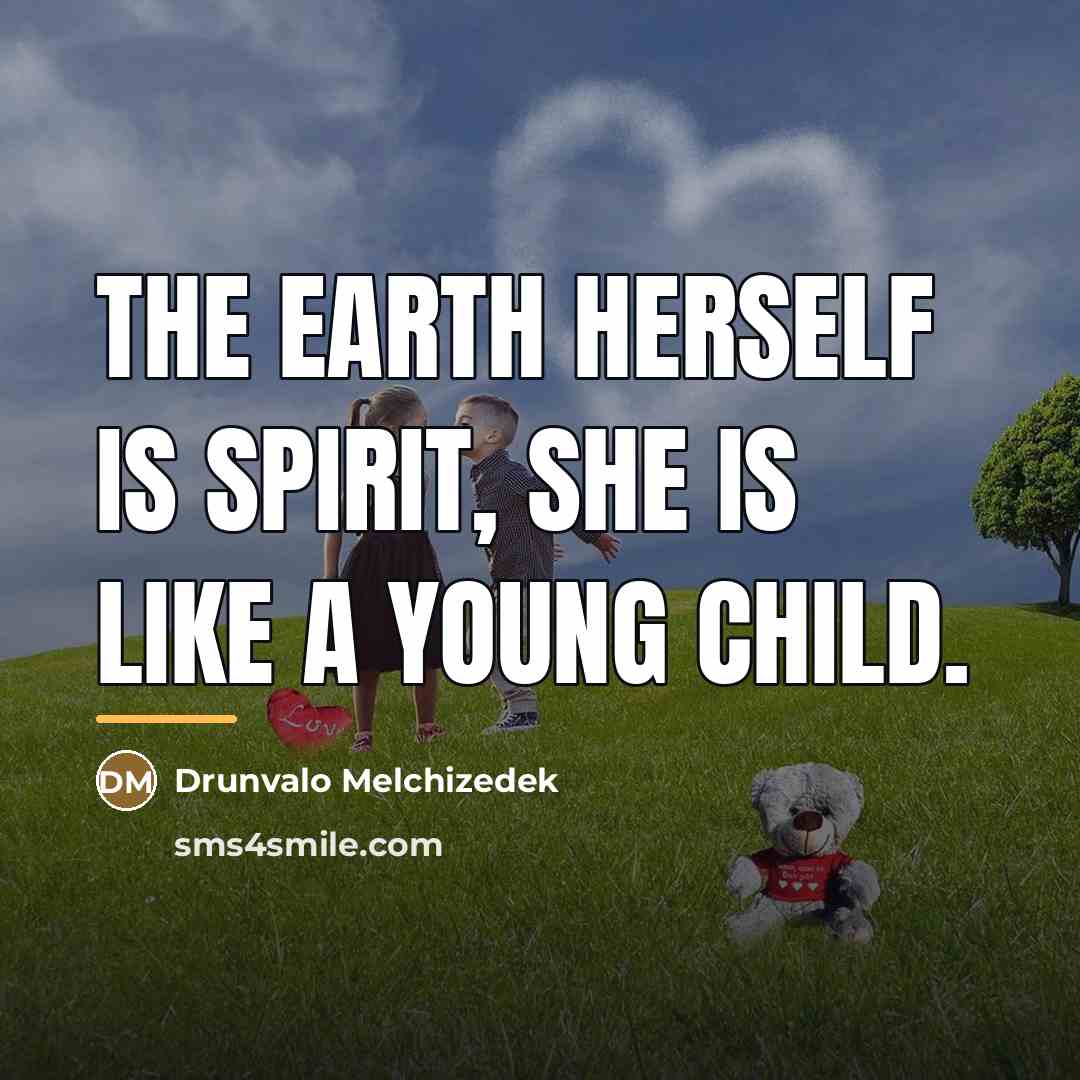 “The Earth herself is spirit, she is like a young…” quote by Drunvalo Melchizedek