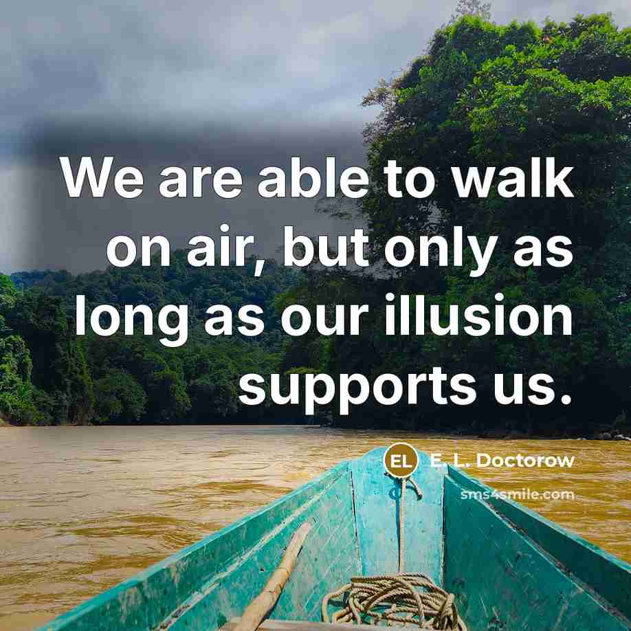 “We are able to walk on air, but only as…” quote by E. L. Doctorow