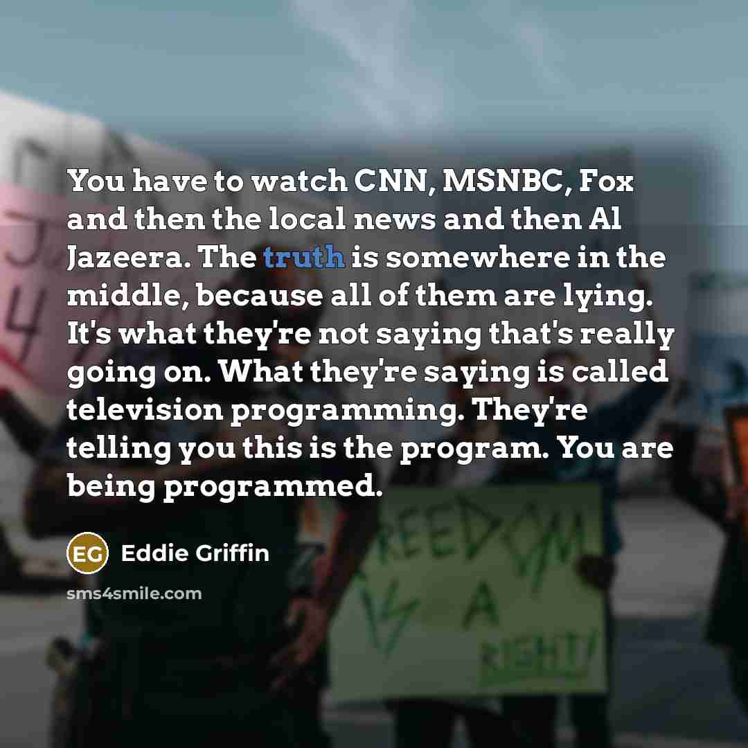 “You have to watch CNN, MSNBC, Fox and then the…” quote by Eddie Griffin