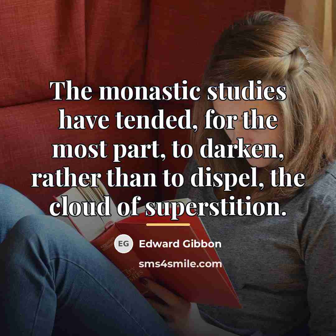 “The monastic studies have tended, for the most part, to…” quote by Edward Gibbon